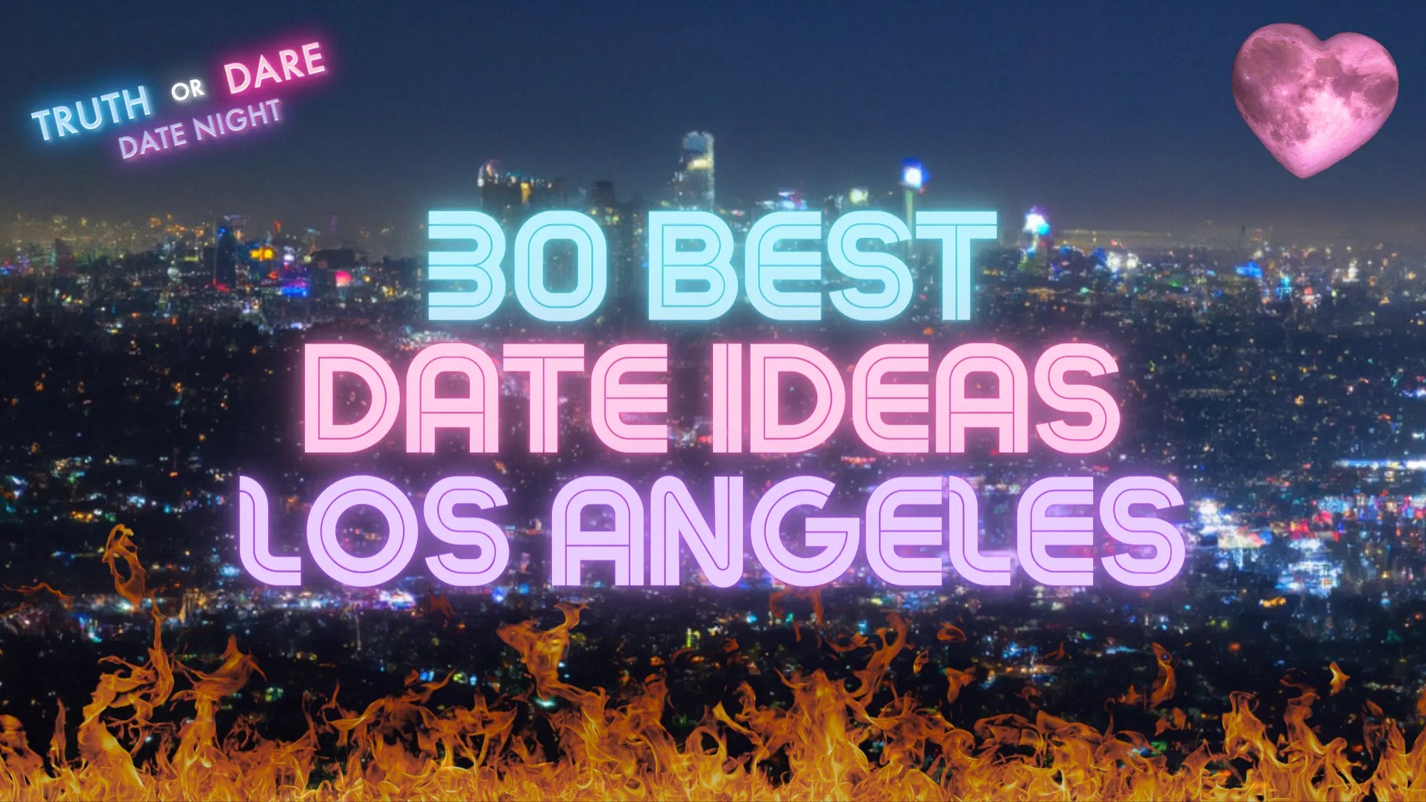 Bringing You Together: 30 Captivating Date Ideas in Los Angeles, California - Truth or Dare Date Night
