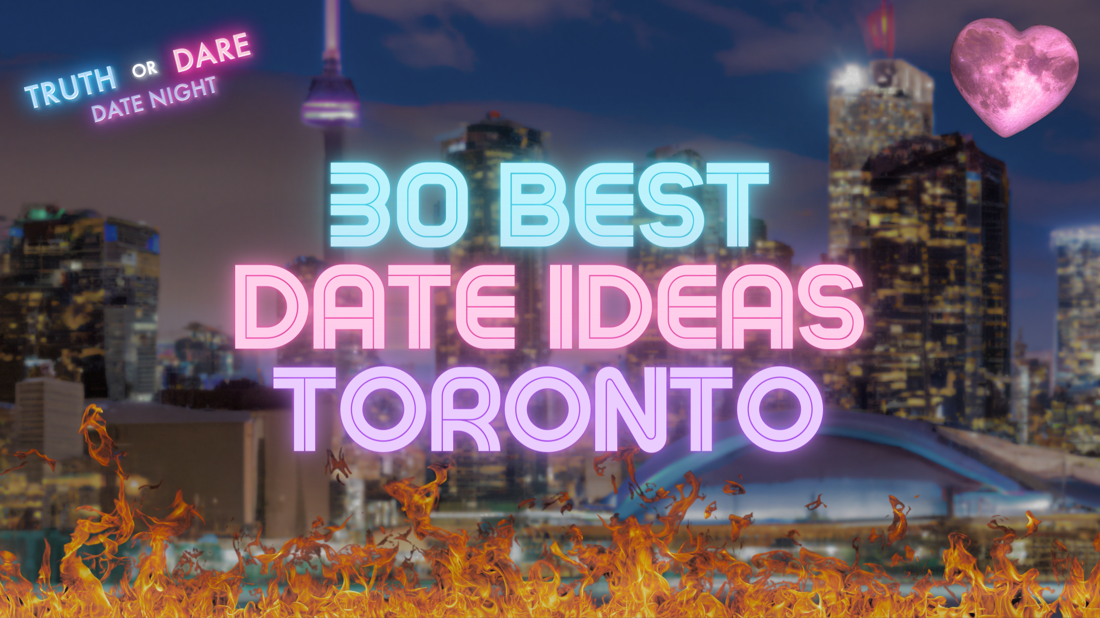 Igniting Passion: 30 Best Date Ideas in Toronto