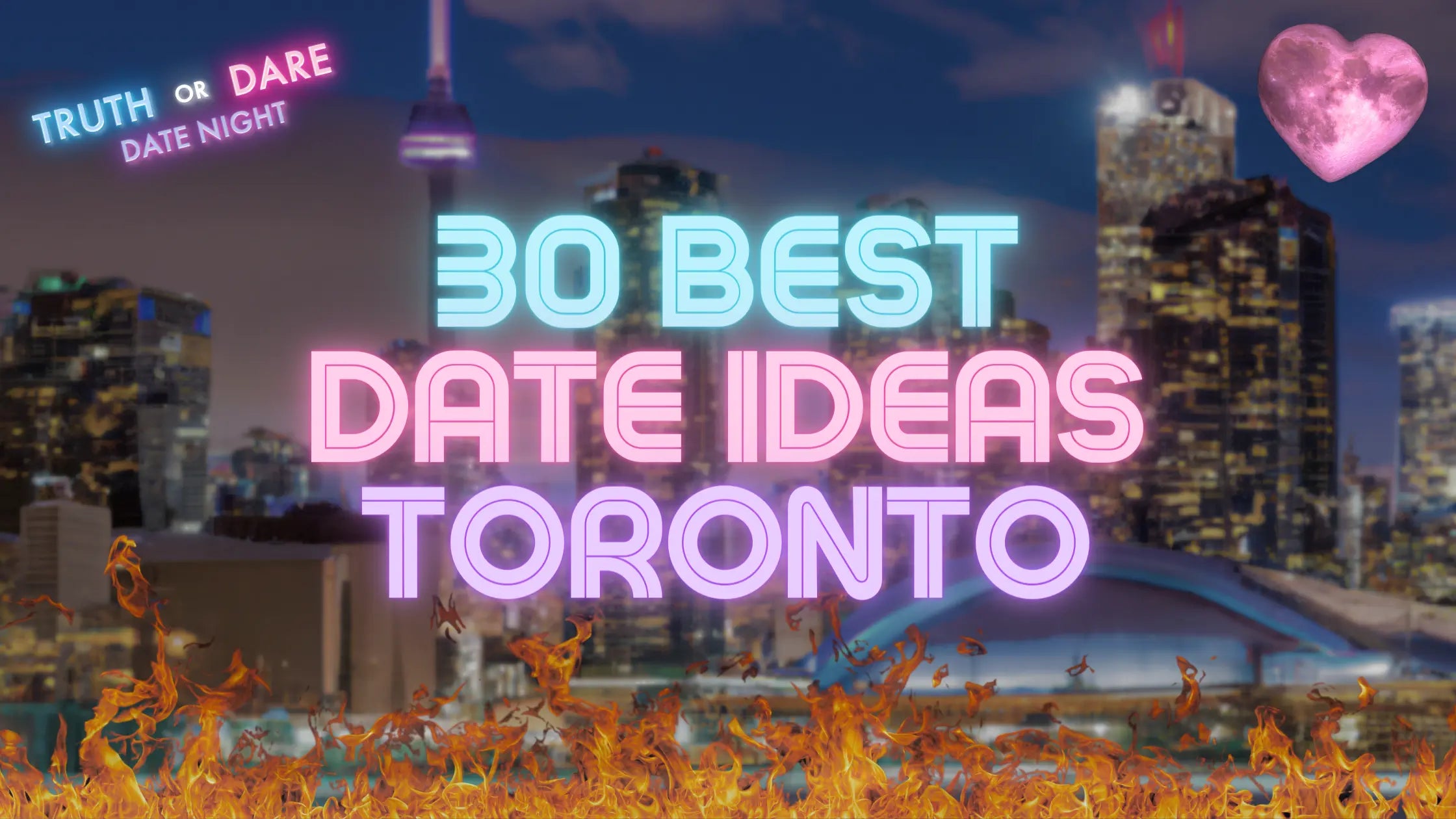 Igniting Passion: 30 Best Date Ideas in Toronto - Truth or Dare Date Night